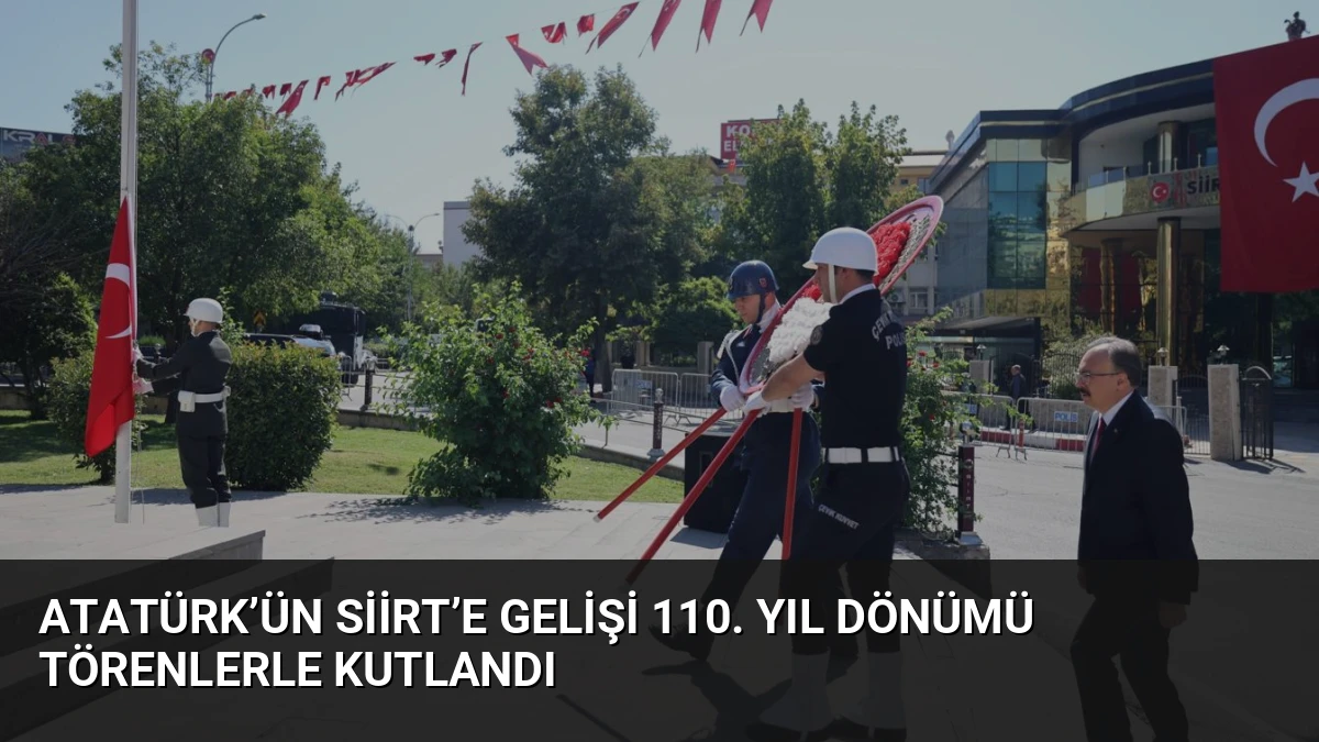 Atatürk’ün Siirt’e Gelişi 110. Yıl Dönümü Törenlerle Kutlandı