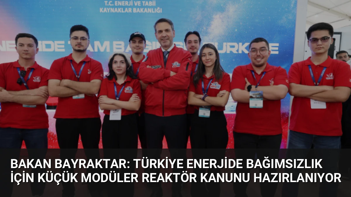Bakan Bayraktar: Türkiye Enerjide Bağımsızlık İçin Küçük Modüler Reaktör Kanunu Hazırlanıyor
