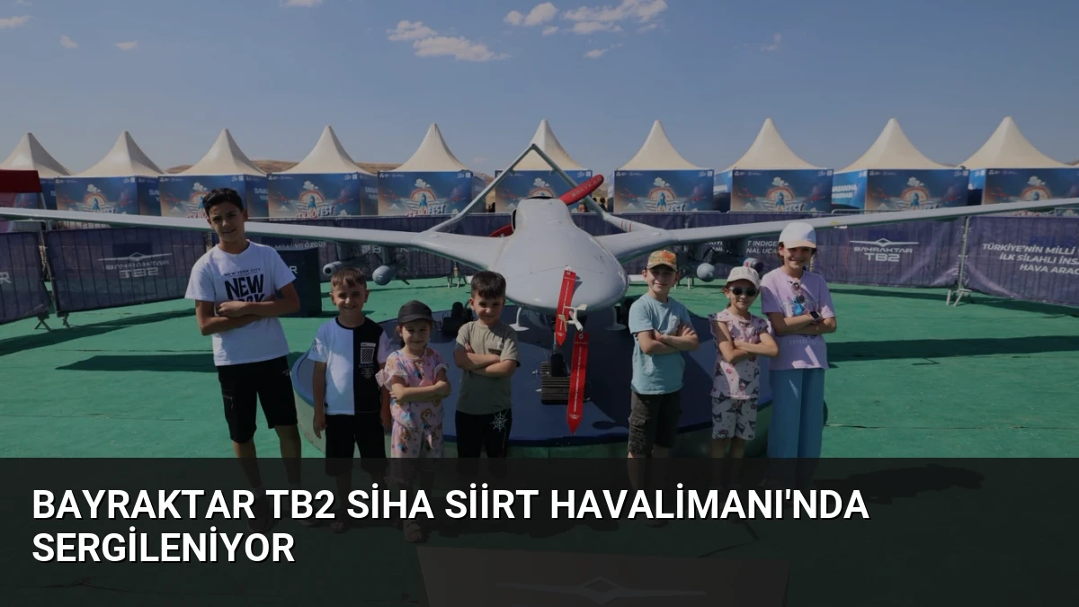 Bayraktar TB2 SİHA Siirt Havalimanı’nda Sergileniyor