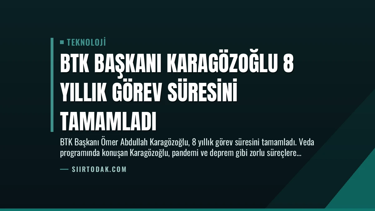 BTK Başkanı Karagözoğlu 8 Yıllık Görev Süresini Tamamladı