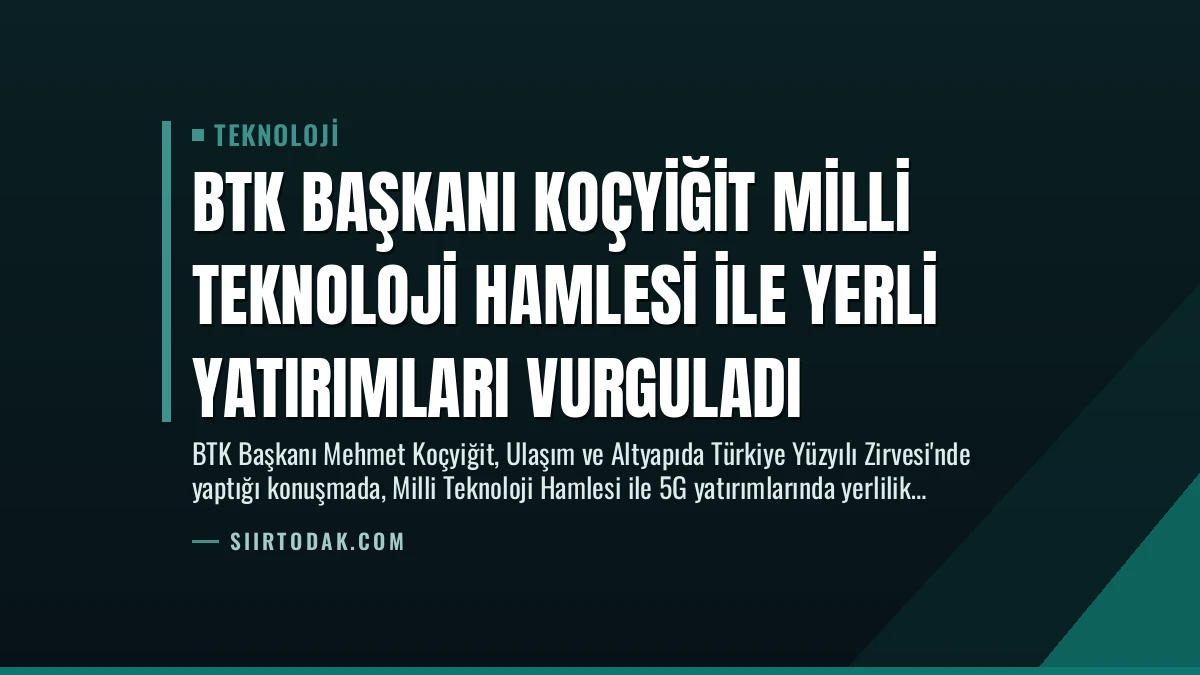 BTK Başkanı Koçyiğit Milli Teknoloji Hamlesi ile Yerli Yatırımları Vurguladı