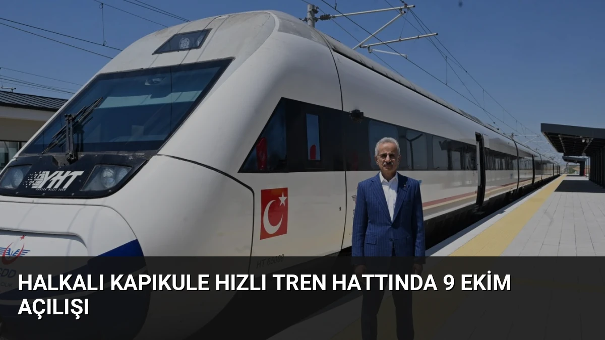 Halkalı Kapıkule Hızlı Tren Hattında 9 Ekim Açılışı