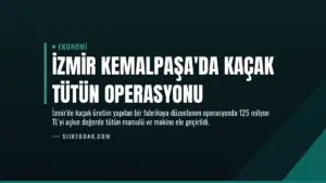 İzmir Kemalpaşa’da Kaçak Tütün Operasyonu