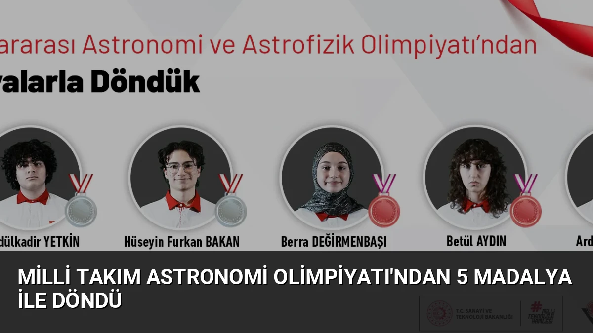 Milli Takım Astronomi Olimpiyatı’ndan 5 Madalya ile Döndü