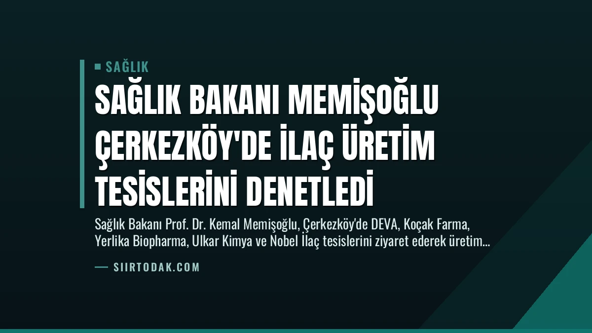 Sağlık Bakanı Memişoğlu Çerkezköy’de İlaç Üretim Tesislerini Denetledi