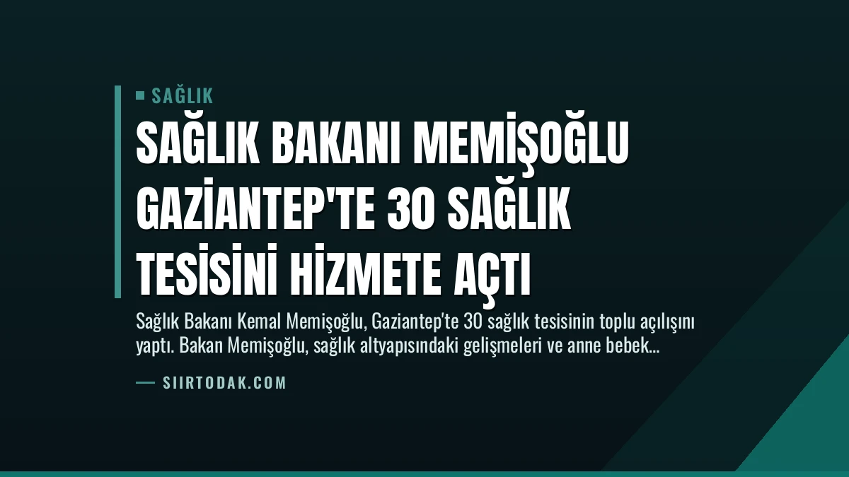 Sağlık Bakanı Memişoğlu Gaziantep’te 30 Sağlık Tesisini Hizmete Açtı