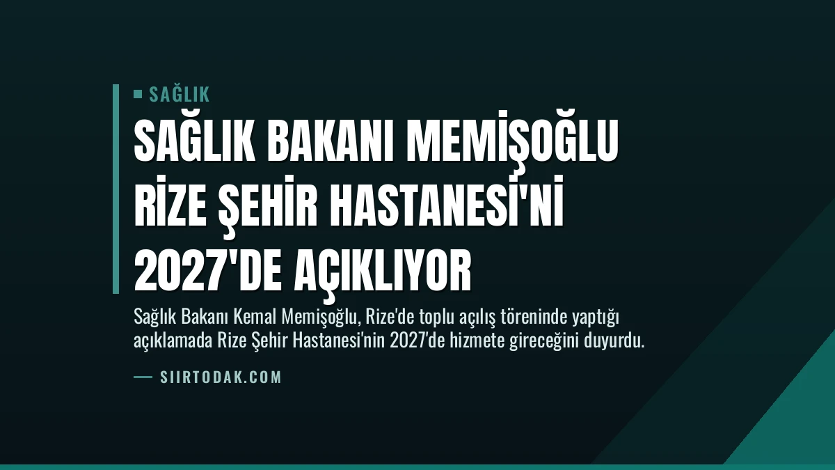 Sağlık Bakanı Memişoğlu Rize Şehir Hastanesi’ni 2027’de Açıklıyor