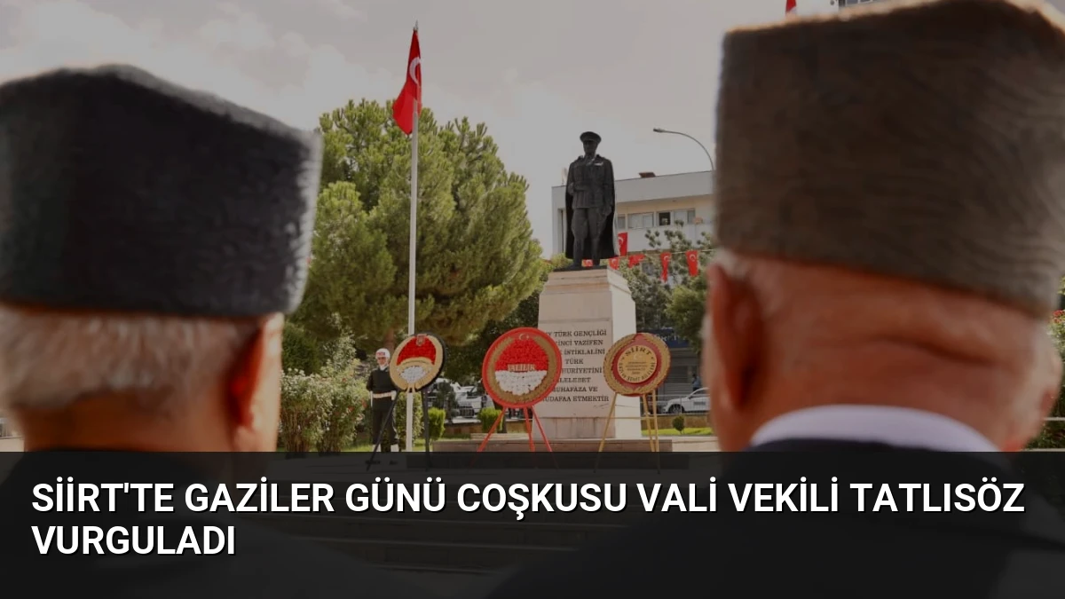 Siirt’te Gaziler Günü Coşkusu Vali Vekili Tatlısöz Vurguladı