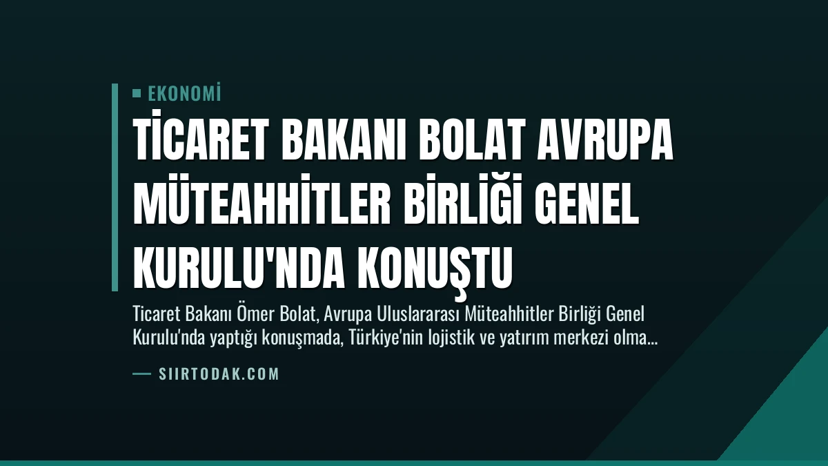 Ticaret Bakanı Bolat Avrupa Müteahhitler Birliği Genel Kurulu’nda Konuştu