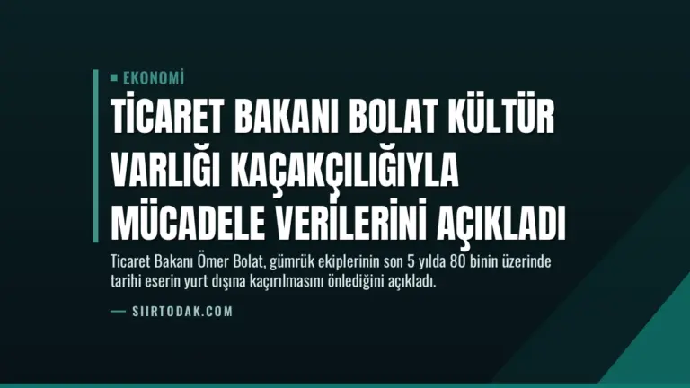 Ticaret Bakanı Bolat Kültür Varlığı Kaçakçılığıyla Mücadele Verilerini Açıkladı