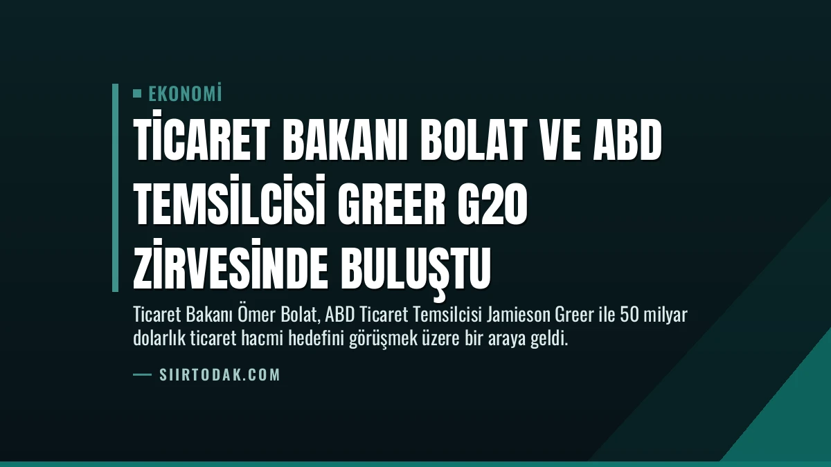 Ticaret Bakanı Bolat ve ABD Temsilcisi Greer G20 Zirvesinde Buluştu